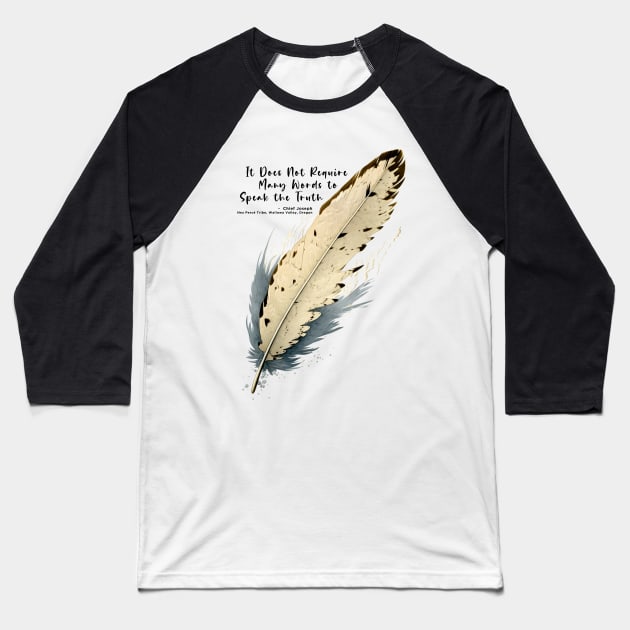 National Native American Heritage Month: Chief Joseph, Nez Percé Tribe, “It Does Not Require Many Words to Speak the Truth” - Wallowa Valley, Oregon Baseball T-Shirt by Puff Sumo